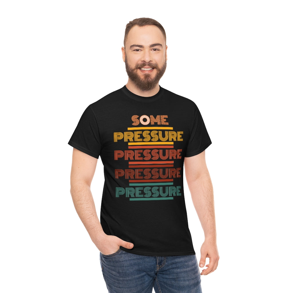 SOME PRESSURE  Heavy Cotton Tee