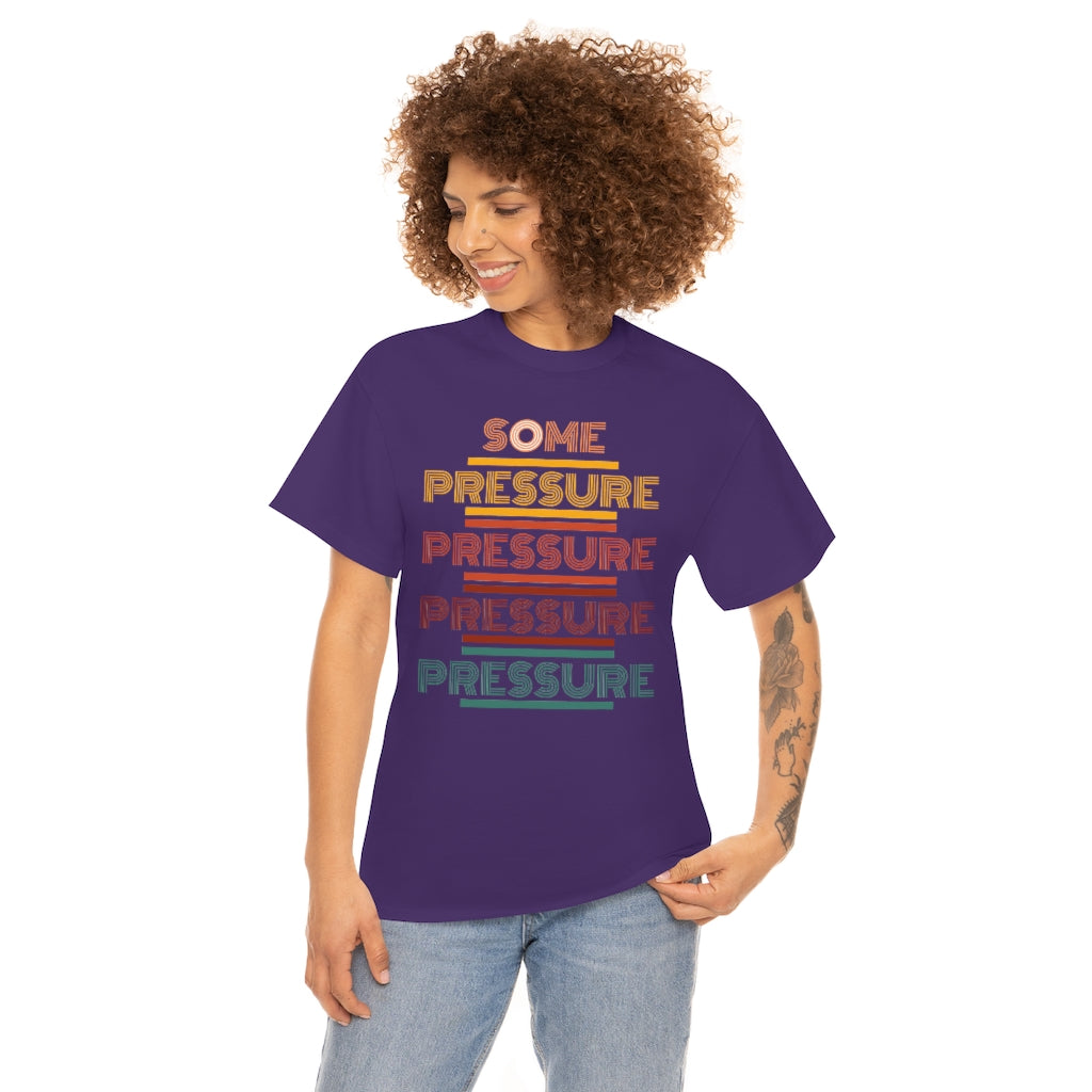 SOME PRESSURE  Heavy Cotton Tee