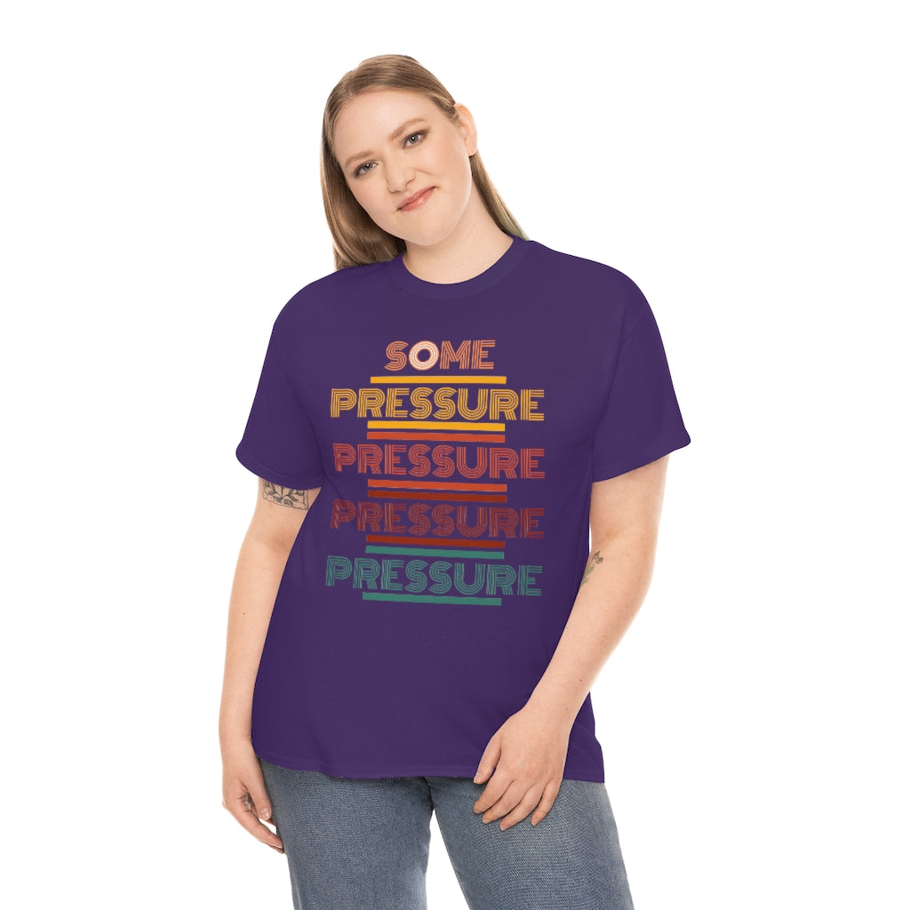 SOME PRESSURE  Heavy Cotton Tee