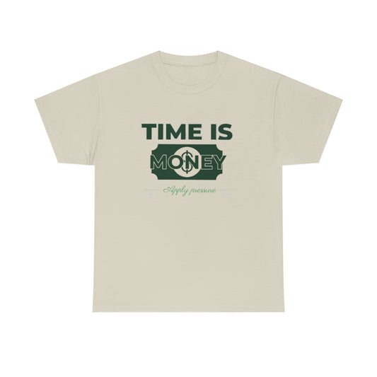 TIME IS MONEY APPLY PRESSURE Heavy Cotton Tee