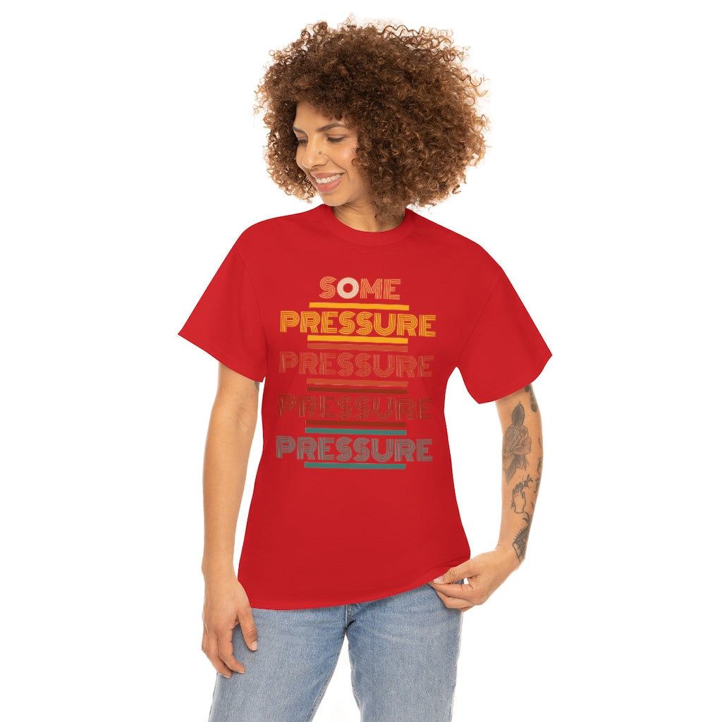 SOME PRESSURE  Heavy Cotton Tee