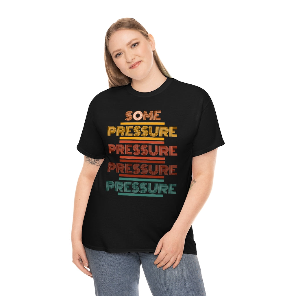 SOME PRESSURE  Heavy Cotton Tee