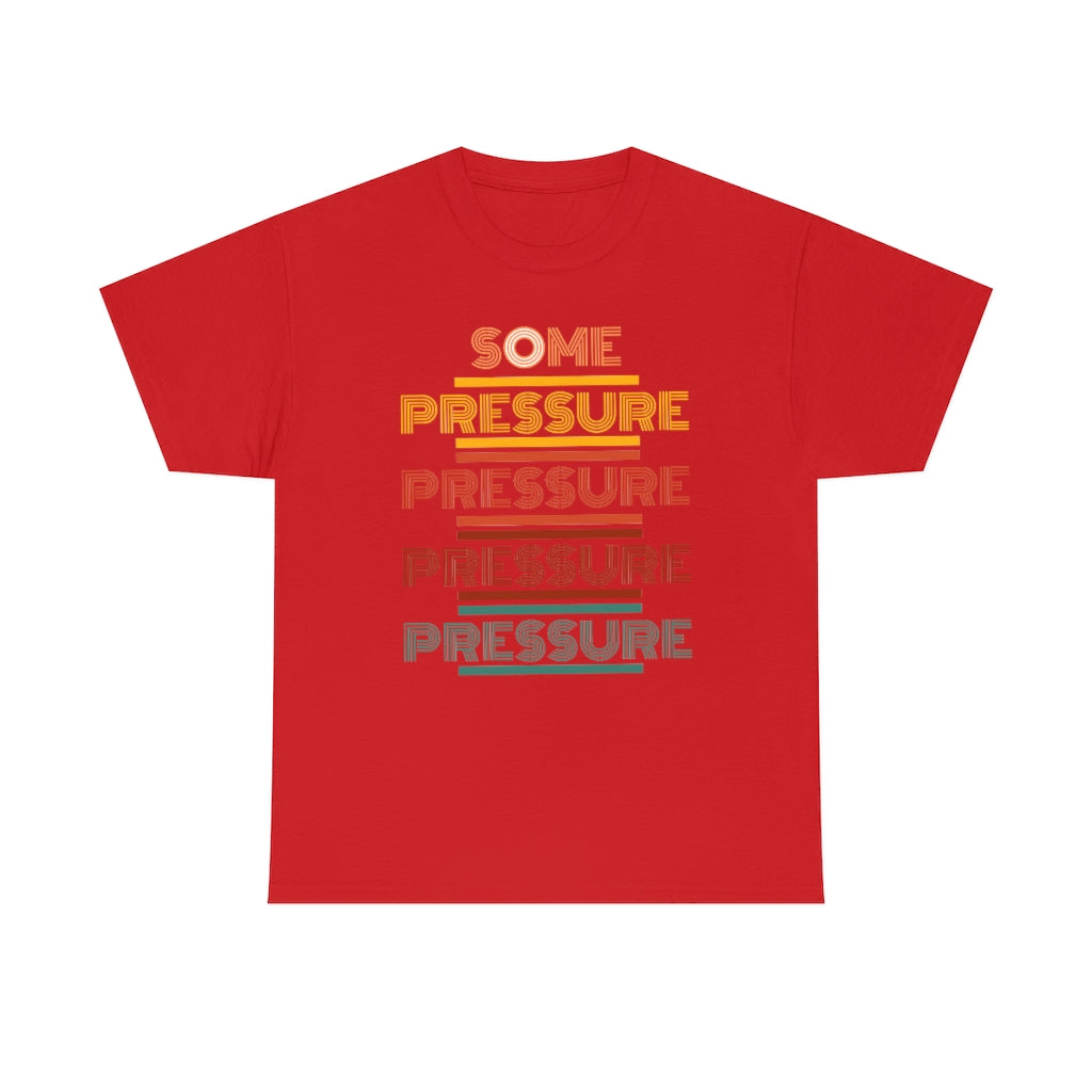 SOME PRESSURE  Heavy Cotton Tee