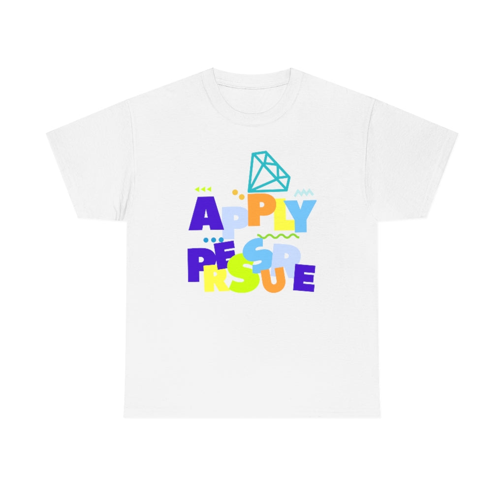 APPLY PRESSURE Cotton Tee