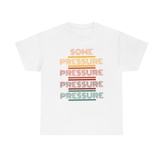 SOME PRESSURE  Heavy Cotton Tee